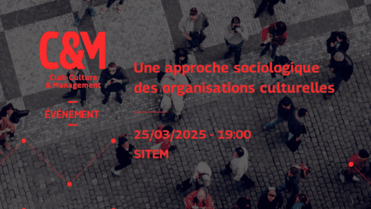 Culture & Management | Table-ronde "Une approche sociologique des organisations culturelles"